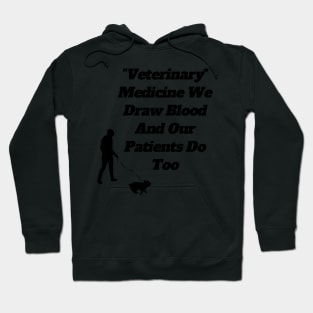 Veterinary Medicine We Draw Blood And Our Patients Do Too Hoodie